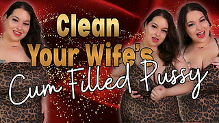Clean Your Wife's Cum Filled Pussy