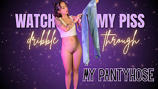 Watch My Piss Dribble Through My Pantyhose