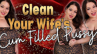 Clean Your Wife's Cum Filled Pussy