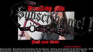Domlady Mia - Punishment of Terror for the Slave - Training Ass Fucked by the Fucking Machine - Part 3