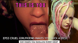 Eps3 Cruel girlfriend makes you suck a dick and swallow too