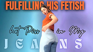 Fulfilling His Fetish Hot Piss in My Jeans